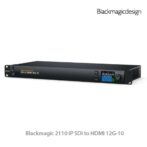 Blackmagic 2110 IP SDI to HDMI 12G-10
